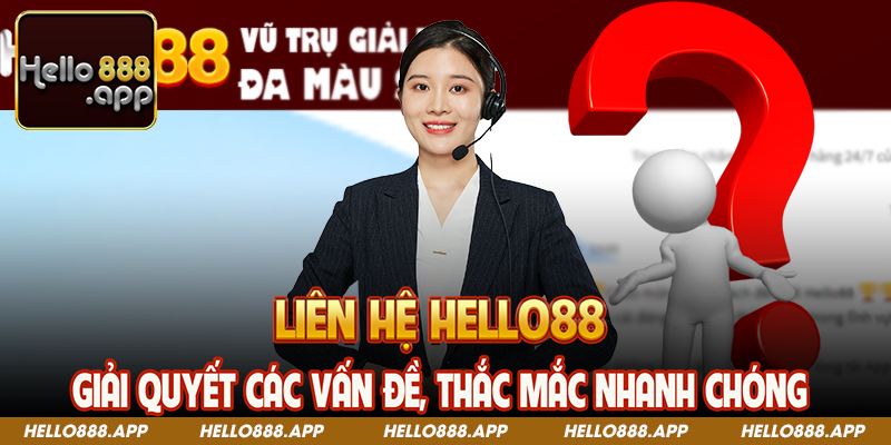 Liên hệ Hello88 - Giải quyết các vấn đề, thắc mắc nhanh chóng