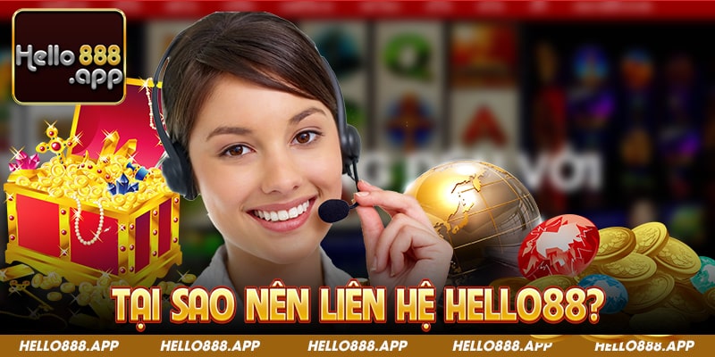 Tại sao nên liên hệ Hello88?