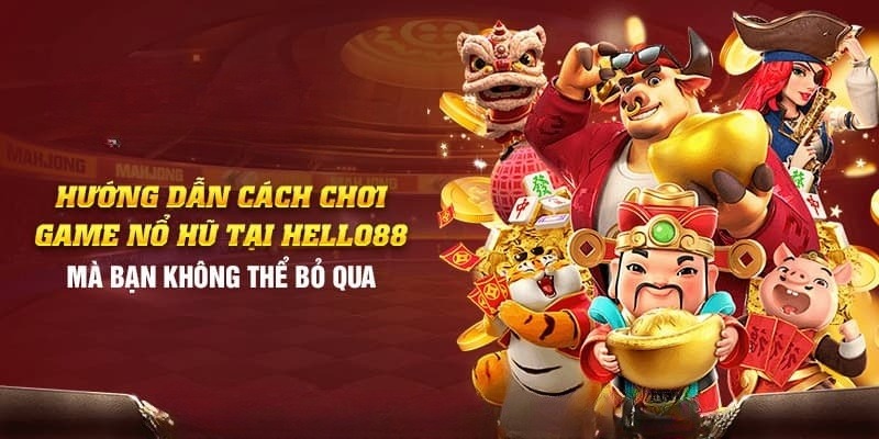 Hướng dẫn cách chơi nổ hũ tại Hello88